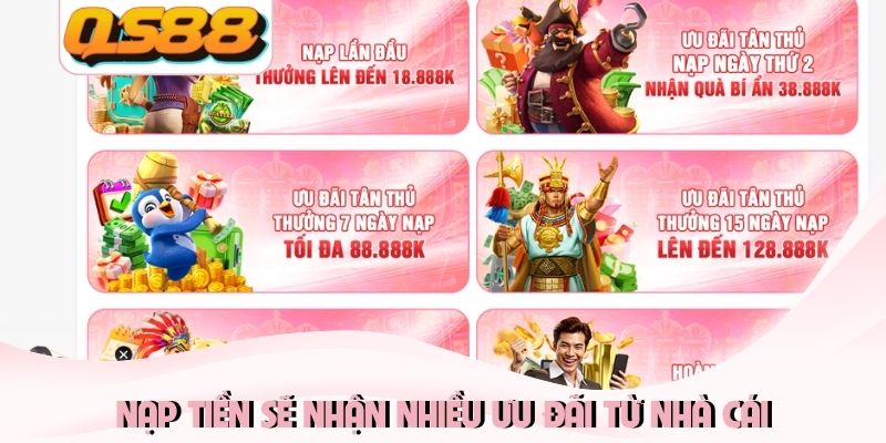 Nạp tiền sẽ nhận nhiều ưu đãi từ nhà cái