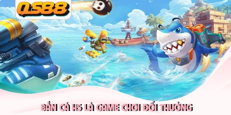 Bắn cá H5 Cơn Sốt Săn Cá Đổi Thưởng Chưa Từng Hạ Nhiệt 1 Bắn cá H5 là game chơi đổi thưởng