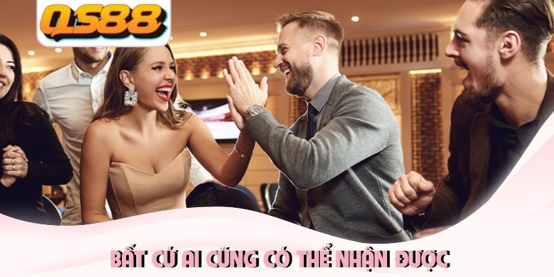Hoàn Trả Hàng Tuần QS88 Vô Hạn Cho Toàn Bộ Thành Viên 2 Bất cứ ai cũng có thể nhận được