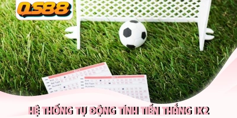Kèo Châu Âu Là Gì? Cách Đọc Kèo Đúng, Tính Tiền Cược Chuẩn 3 Hệ thống tự động tính tiền thắng 1X2