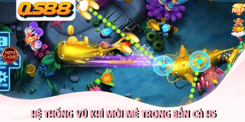 Bắn cá H5 Cơn Sốt Săn Cá Đổi Thưởng Chưa Từng Hạ Nhiệt 3 Hệ thống vũ khí mới mẻ trong Bắn cá H5