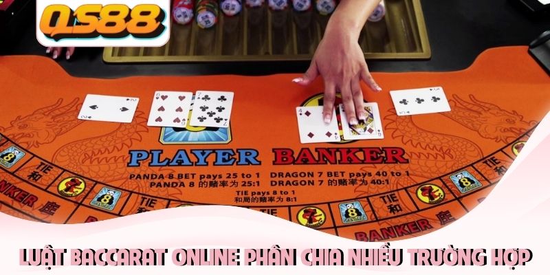 Luật baccarat online phân chia nhiều trường hợp