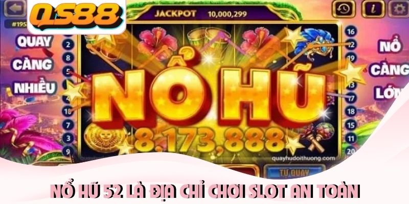 Nổ Hũ 52 - Hệ Thống Slot Khủng 2026 Chinh Phục Khách Hàng 1 Nổ Hũ 52 là địa chỉ chơi slot an toàn