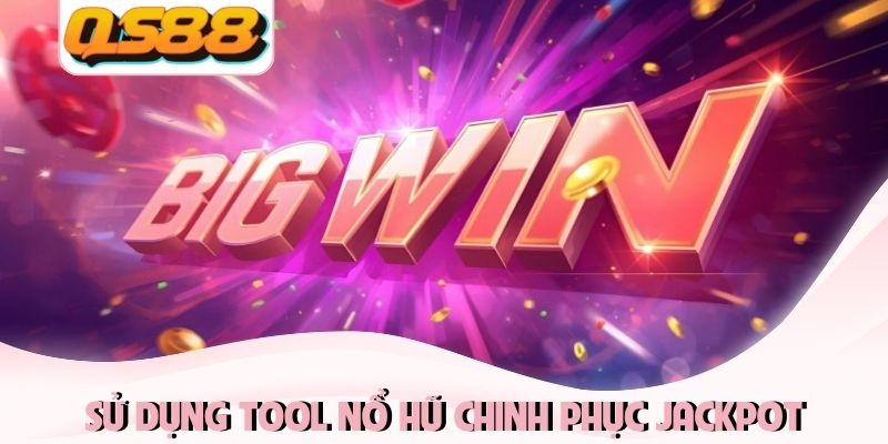 Đặc Điểm Tool Nổ Hũ - Chinh Phục Jackpot Khủng 2026 Mỗi Ngày 1 Sử dụng tool nổ hũ chinh phục Jackpot