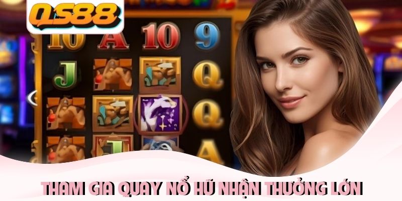 Sức Hấp Dẫn Của Quay Nổ Hũ Và 3+ Kinh Nghiệm Hốt Bạc 1 Tham gia quay nổ hũ nhận thưởng lớn