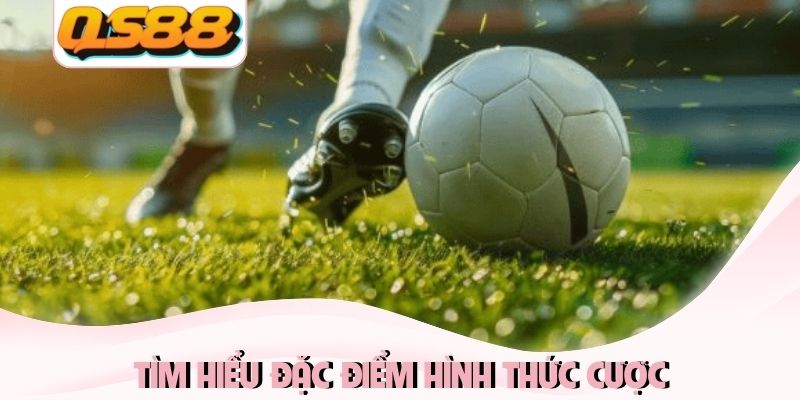 Tìm hiểu đặc điểm hình thức cược