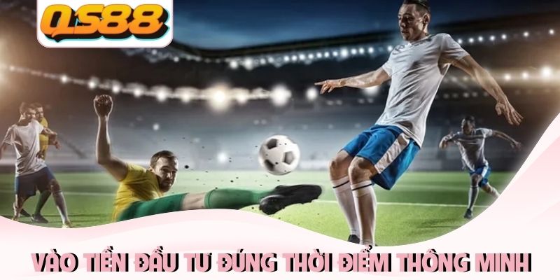 Vào tiền đầu tư đúng thời điểm thông minh